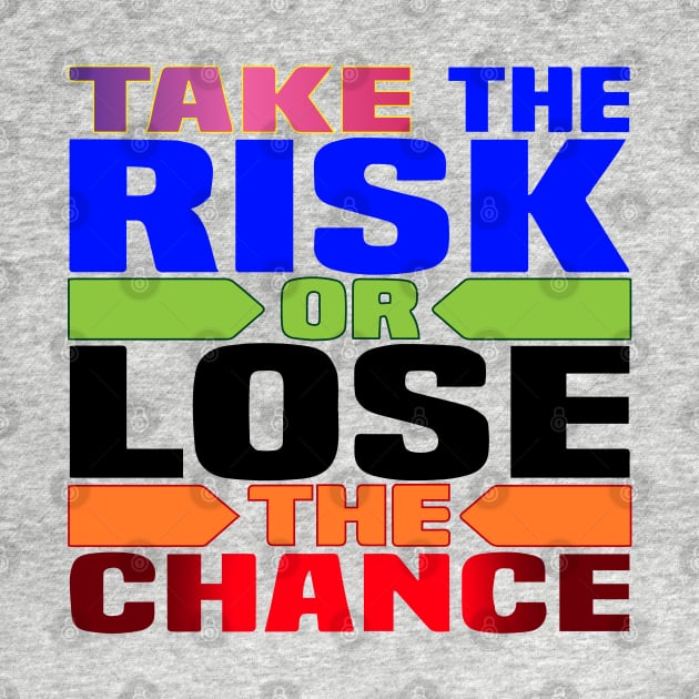 Take the risk, or lose the chance! Motivation by Shirty.Shirto